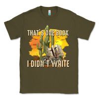 Army Green thats one book i didnt write tbw Classic Tee - texasbilliewilder