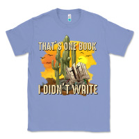 Colony Blue thats one book i didnt write tbw Classic Tee - texasbilliewilder