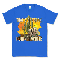 True Royal thats one book i didnt write tbw Classic Tee - texasbilliewilder