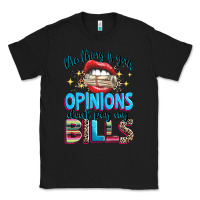 Black the thing is your opinions dont pay my bills Classic Tee - texasbilliewilder
