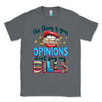 Charcoal Heather the thing is your opinions dont pay my bills Classic Tee - texasbilliewilder