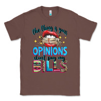 Chestnut the thing is your opinions dont pay my bills Classic Tee - texasbilliewilder