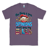 Lavender the thing is your opinions dont pay my bills Classic Tee - texasbilliewilder