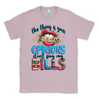 Lilac the thing is your opinions dont pay my bills Classic Tee - texasbilliewilder