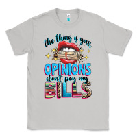 Moon Dust the thing is your opinions dont pay my bills Classic Tee - texasbilliewilder