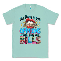 Seafoam the thing is your opinions dont pay my bills Classic Tee - texasbilliewilder