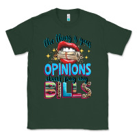 Sports Green the thing is your opinions dont pay my bills Classic Tee - texasbilliewilder