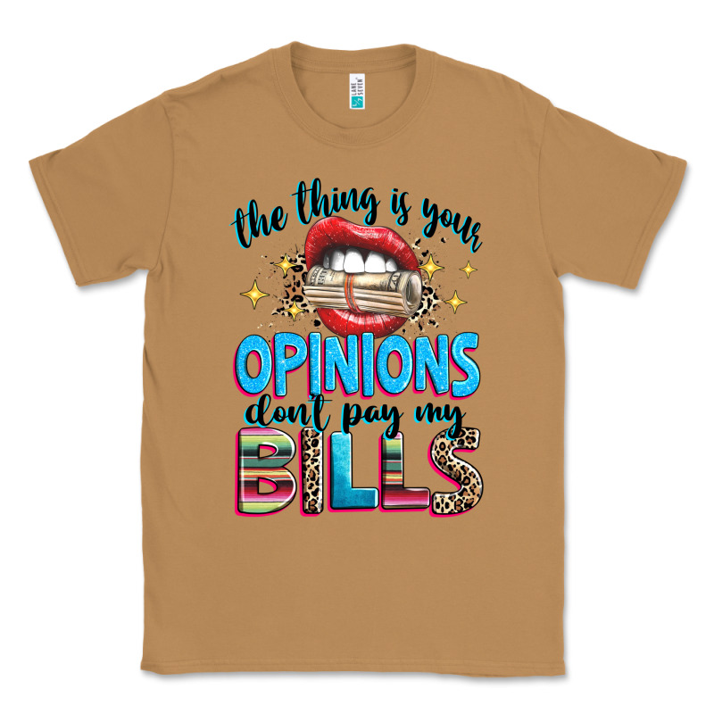The Thing Is Your Opinions Dont Pay My Bills Classic Tee by texasbilliewilder | Teevron