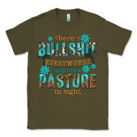 Army Green theres bullshit everywhere and not a pasture tbw Classic Tee - texasbilliewilder