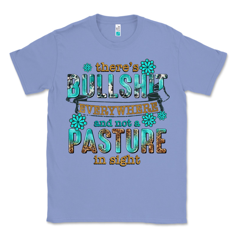 Theres Bullshit Everywhere And Not A Pasture Tbw Classic Tee by texasbilliewilder | Teevron