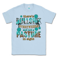 Dusty Blue theres bullshit everywhere and not a pasture tbw Classic Tee - texasbilliewilder