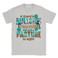 Moon Dust theres bullshit everywhere and not a pasture tbw Classic Tee - texasbilliewilder