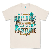 Natural theres bullshit everywhere and not a pasture tbw Classic Tee - texasbilliewilder