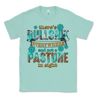 Seafoam theres bullshit everywhere and not a pasture tbw Classic Tee - texasbilliewilder