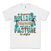 White theres bullshit everywhere and not a pasture tbw Classic Tee - texasbilliewilder