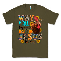 Army Green why yall trying to test the jesus in me Classic Tee - texasbilliewilder