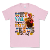 Bubblegum Pink why yall trying to test the jesus in me Classic Tee - texasbilliewilder
