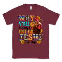 Burgundy why yall trying to test the jesus in me Classic Tee - texasbilliewilder