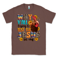 Chestnut why yall trying to test the jesus in me Classic Tee - texasbilliewilder
