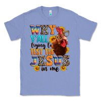 Colony Blue why yall trying to test the jesus in me Classic Tee - texasbilliewilder