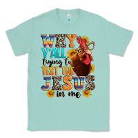 Seafoam why yall trying to test the jesus in me Classic Tee - texasbilliewilder