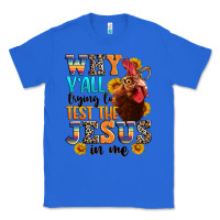 True Royal why yall trying to test the jesus in me Classic Tee - texasbilliewilder