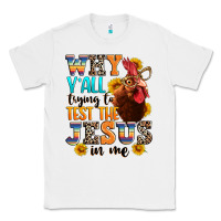 White why yall trying to test the jesus in me Classic Tee - texasbilliewilder