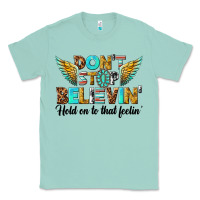 Seafoam dont stop believing Classic Tee - texasbilliewilder