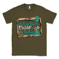 Army Green feeling kinda idgafish today Classic Tee - texasbilliewilder