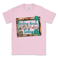 Bubblegum Pink feeling kinda idgafish today Classic Tee - texasbilliewilder