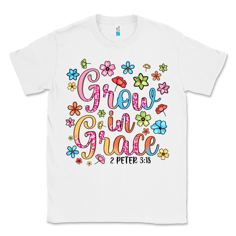 Grow In Grace Classic Tee by texasbilliewilder | Teevron