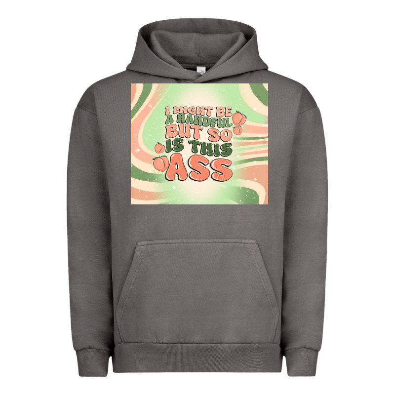 I Might Be A Handful But So Is This Ass Urban Hoodie by MaliasSmallBusiness | Teevron