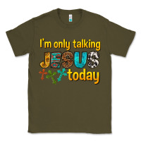 Army Green im only talking jesus today Classic Tee - texasbilliewilder