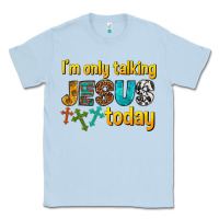 Dusty Blue im only talking jesus today Classic Tee - texasbilliewilder