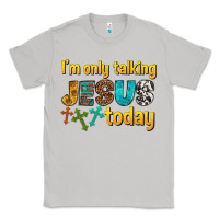Im Only Talking Jesus Today Classic Tee | Teevron