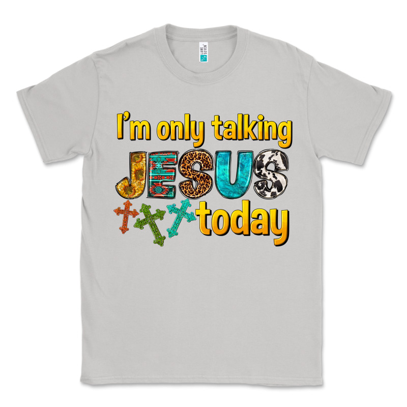 Im Only Talking Jesus Today Classic Tee by texasbilliewilder | Teevron