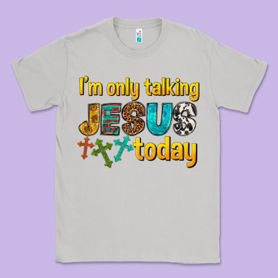 Classic Tee im only talking jesus today