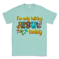 Seafoam im only talking jesus today Classic Tee - texasbilliewilder