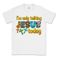 White im only talking jesus today Classic Tee - texasbilliewilder
