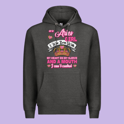 As A Aries Girl I Was Born With My Heart On My Sleeve And A Mouth Premium Hoodie Designed By Jasminsmagicworld