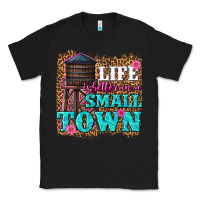 Life Is Better In A Small Town Classic Tee | Teevron