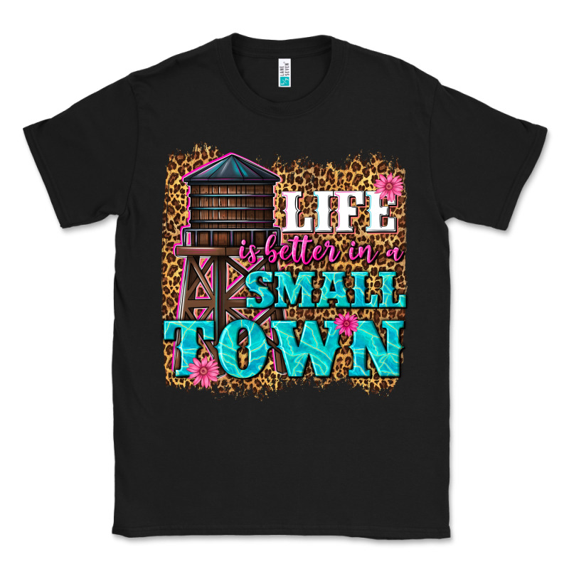 Life Is Better In A Small Town Classic Tee by texasbilliewilder | Teevron