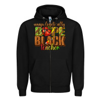 Black unapologetically dope black teacher juneteenth Zipper Hoodie - texasbilliewilder