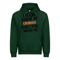 Forest Green i look great in orange don't play with me Urban Hoodie - MaliasSmallBusiness