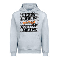 Heather Grey i look great in orange don't play with me Urban Hoodie - MaliasSmallBusiness