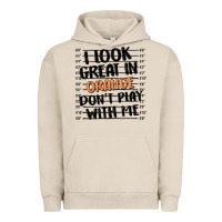 Pigment French Oak i look great in orange don't play with me Urban Hoodie - MaliasSmallBusiness
