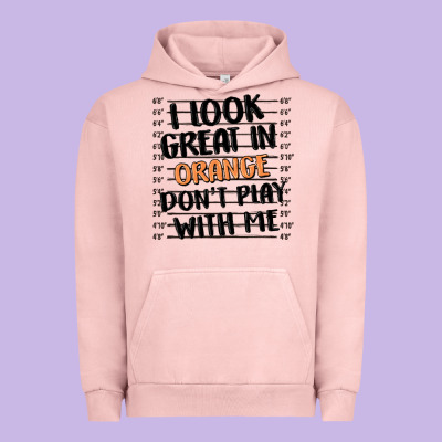 I Look Great In Orange Don't Play With Me Urban Hoodie Designed By Maliassmallbusiness