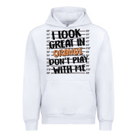 White i look great in orange don't play with me Urban Hoodie - MaliasSmallBusiness