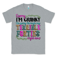 Sorry Im Cranky Im Going Through My Terrible Forti Classic Tee | Teevron