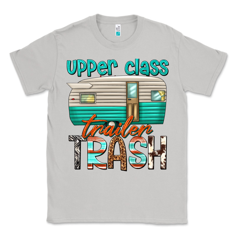 Upper Class Trailer Trash Classic Tee by texasbilliewilder | Teevron